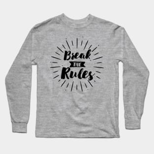 Break the Rules Long Sleeve T-Shirt